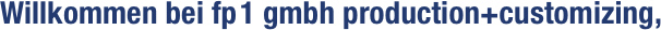 Willkommen bei fp 1 gmbh production+customizing,